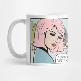You're Cute, But Not "Waste My Time" Cute Mug